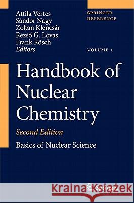 Handbook of Nuclear Chemistry: Vol. 1: Basics of Nuclear Science; Vol. 2: Elements and Isotopes: Formation, Transformation, Distribution; Vol. 3: Che Attila Vertes Sandor Nagy Zoltan Klencsar 9781441907196
