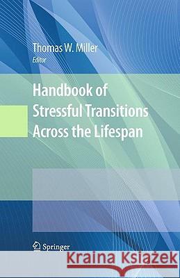 Handbook of Stressful Transitions Across the Lifespan Thomas W. Miller 9781441907479 Springer