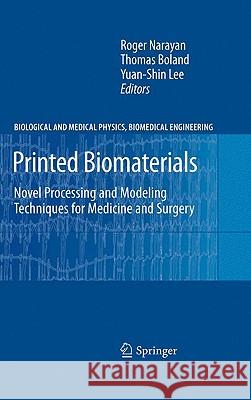Printed Biomaterials: Novel Processing and Modeling Techniques for Medicine and Surgery Narayan, Roger 9781441913944