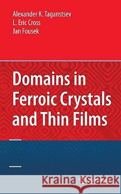 Domains in Ferroic Crystals and Thin Films Alexander K. Tagantsev L. Eric Cross Jan Fousek 9781441914163 Springer