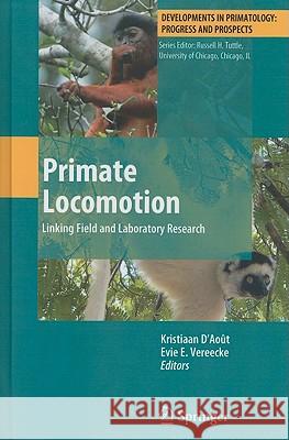 Primate Locomotion: Linking Field and Laboratory Research D'Août, Kristiaan 9781441914194 Springer