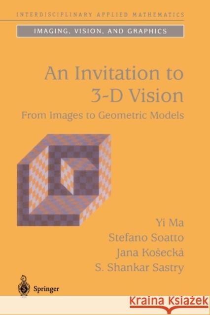 An Invitation to 3-D Vision: From Images to Geometric Models Ma, Yi 9781441918468 Not Avail