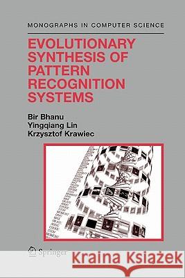 Evolutionary Synthesis of Pattern Recognition Systems Bir Bhanu Yingqiang Lin Krzysztof Krawiec 9781441919434