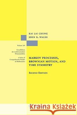 Markov Processes, Brownian Motion, and Time Symmetry Kai Lai Chung John B. Walsh 9781441919601