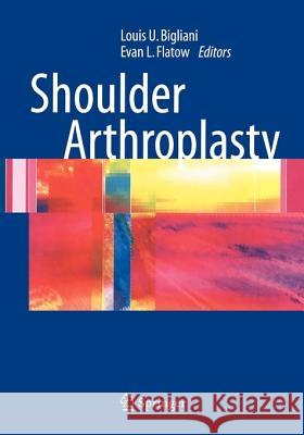 Shoulder Arthroplasty Louis U. Bigliani Evan L. Flatow 9781441919731 Not Avail