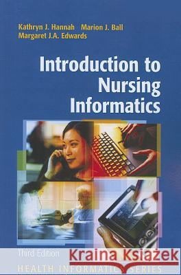 Introduction to Nursing Informatics Kathryn J. Hannah Kathryn J. Hannah Marion J. Ball 9781441920829