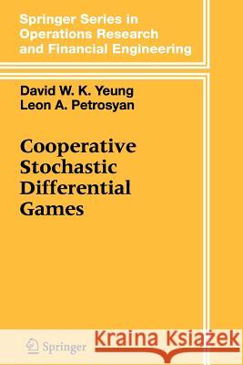 Cooperative Stochastic Differential Games David W. K. Yeung Leon A. Petrosyan 9781441920942