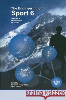 Engineering of Sport 6: Volume 1: Developments for Sports Moritz, Eckehard 9781441921772