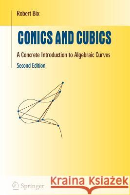 Conics and Cubics: A Concrete Introduction to Algebraic Curves Bix, Robert 9781441921789 Springer