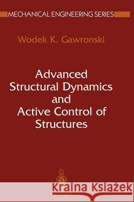 Advanced Structural Dynamics and Active Control of Structures Wodek Gawronski 9781441923479
