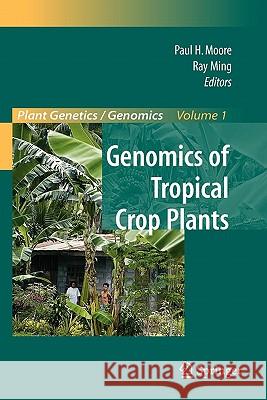 Genomics of Tropical Crop Plants Paul H. Moore Ray Ming D. Delmer 9781441924339 Springer
