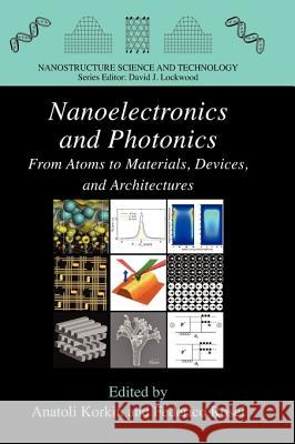Nanoelectronics and Photonics: From Atoms to Materials, Devices, and Architectures Korkin, Anatoli 9781441926234