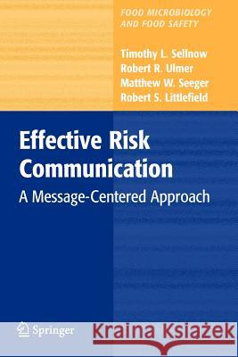 Effective Risk Communication: A Message-Centered Approach Sellnow, Timothy L. 9781441927255 Springer