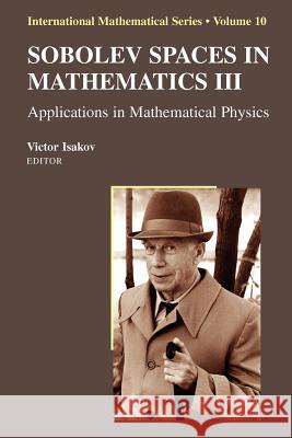Sobolev Spaces in Mathematics III: Applications in Mathematical Physics Isakov, Victor 9781441927590