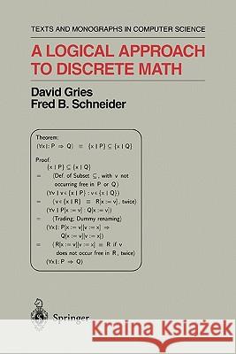 A Logical Approach to Discrete Math David Gries Fred B. Schneider 9781441928351