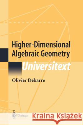 Higher-Dimensional Algebraic Geometry Olivier Debarre 9781441929174 Not Avail