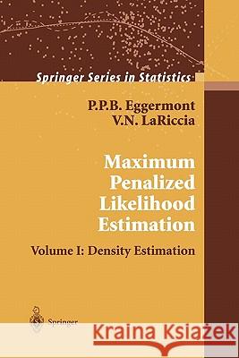 Maximum Penalized Likelihood Estimation: Volume I: Density Estimation Eggermont, P. P. B. 9781441929280