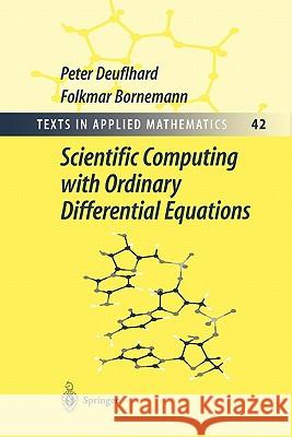 Scientific Computing with Ordinary Differential Equations Peter Deuflhard Folkmar Bornemann W. C. Rheinboldt 9781441930118