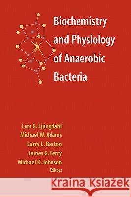 Biochemistry and Physiology of Anaerobic Bacteria Lars G. Ljungdahl Michael W. Adams Larry L. Barton 9781441930682 Not Avail