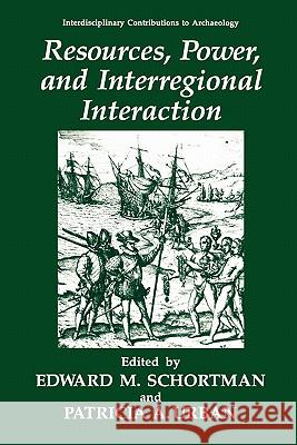 Resources, Power, and Interregional Interaction Edward M. Schortman Patricia A. Urban 9781441932204