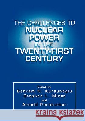 The Challenges to Nuclear Power in the Twenty-First Century Behram N. Kursunogammalu Stephan L. Mintz Arnold Perlmutter 9781441933492