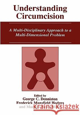 Understanding Circumcision: A Multi-Disciplinary Approach to a Multi-Dimensional Problem Denniston, George C. 9781441933751
