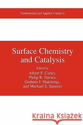 Surface Chemistry and Catalysis Albert F. Carley Philip R. Davies Graham J. Hutchings 9781441933874
