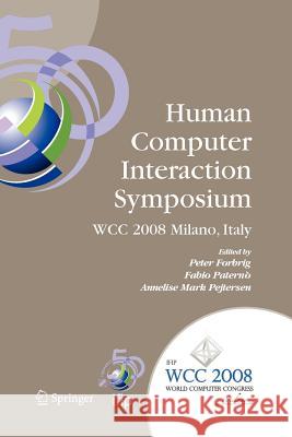 Human-Computer Interaction Symposium: Ifip 20th World Computer Congress, Proceedings of the 1st Tc 13 Human-Computer Interaction Symposium (Hcis 2008) Paternò, Fabio 9781441935137