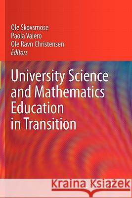 University Science and Mathematics Education in Transition OLE Skovsmose Paola Valero Ole Ravn Christensen 9781441935410