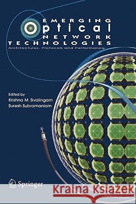 Emerging Optical Network Technologies: Architectures, Protocols and Performance Sivalingam, Krishna M. 9781441935519 Not Avail