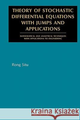 Theory of Stochastic Differential Equations with Jumps and Applications: Mathematical and Analytical Techniques with Applications to Engineering Situ, Rong 9781441937711