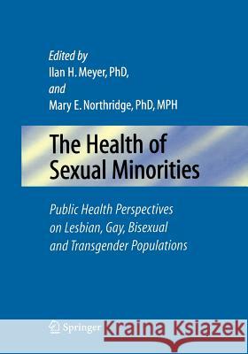The Health of Sexual Minorities: Public Health Perspectives on Lesbian, Gay, Bisexual and Transgender Populations Meyer, Ilan H. 9781441939593 Not Avail