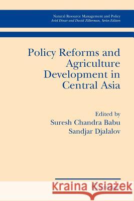 Policy Reforms and Agriculture Development in Central Asia Sandjar Djalalov Suresh Chandra Babu 9781441940018 Not Avail