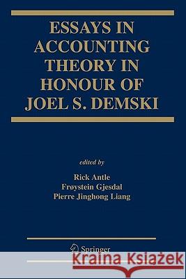 Essays in Accounting Theory in Honour of Joel S. Demski Rick Antle Pierre Jinghong Liang Froystein Gjesdal 9781441940216