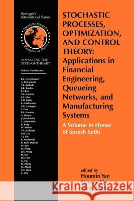 Stochastic Processes, Optimization, and Control Theory: Applications in Financial Engineering, Queueing Networks, and Manufacturing Systems: A Volume Yan, Houmin 9781441941480 Springer