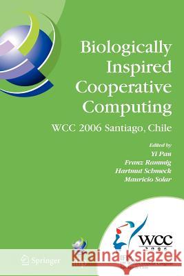 Biologically Inspired Cooperative Computing: Ifip 19th World Computer Congress, Tc 10: 1st Ifip International Conference on Biologically Inspired Coop Pan, Yi 9781441941848 Springer