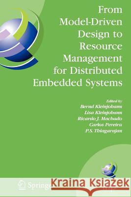 From Model-Driven Design to Resource Management for Distributed Embedded Systems: Ifip Tc 10 Working Conference on Distributed and Parallel Embedded S Kleinjohann, Bernd 9781441942654 Not Avail