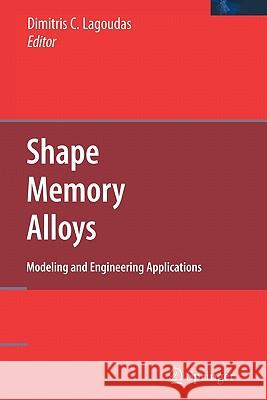 Shape Memory Alloys: Modeling and Engineering Applications Lagoudas, Dimitris C. 9781441942975