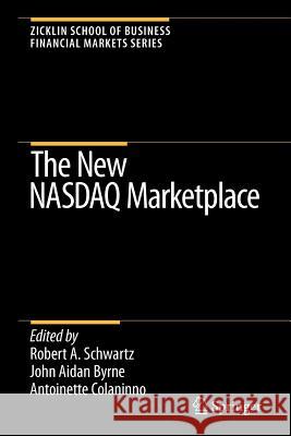 The New NASDAQ Marketplace Robert A. Schwartz John Aidan Byrne Antoinette Colaninno 9781441943071