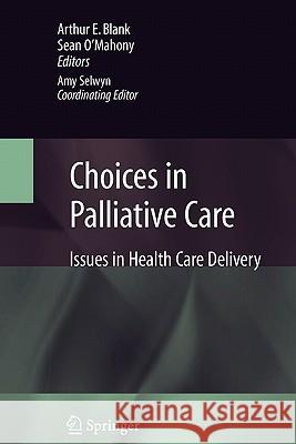 Choices in Palliative Care: Issues in Health Care Delivery Blank, Arthur 9781441943637 Not Avail