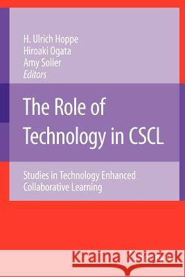 The Role of Technology in Cscl: Studies in Technology Enhanced Collaborative Learning Hoppe, Ulrich H. 9781441943842
