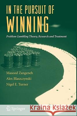 In the Pursuit of Winning: Problem Gambling Theory, Research and Treatment Zangeneh, Masood 9781441944252 Springer