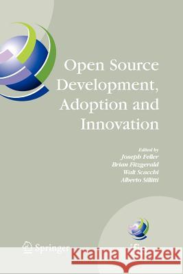 Open Source Development, Adoption and Innovation: Ifip Working Group 2.13 on Open Source Software, June 11-14, 2007, Limerick, Ireland Feller, Joseph 9781441944399 Not Avail
