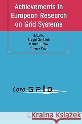 Achievements in European Research on Grid Systems: Coregrid Integration Workshop 2006 (Selected Papers) Gorlatch, Sergei 9781441944504 Springer