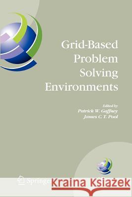 Grid-Based Problem Solving Environments: Ifip Tc2/Wg2.5 Working Conference on Grid-Based Problem Solving Environments: Implications for Development an Gaffney, Patrick W. 9781441944665 Springer
