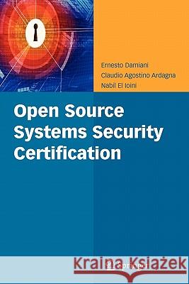 Open Source Systems Security Certification Ernesto Damiani Claudio Agostino Ardagna Nabil E 9781441945907 Springer