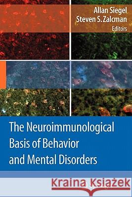 The Neuroimmunological Basis of Behavior and Mental Disorders Allan Siegel Steven S. Zalcman 9781441946577 Springer