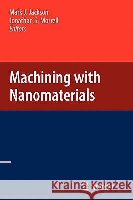 Machining with Nanomaterials Mark J. Jackson Jonathan Morrell 9781441946850 Springer