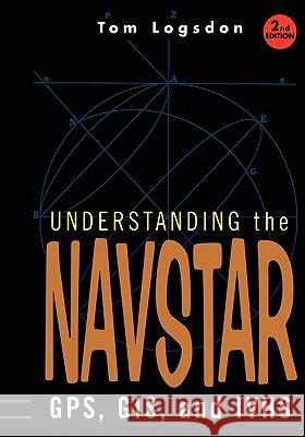 Understanding the Navstar: Gps, Gis, and IVHS Logsdon, Tom 9781441947413 Springer