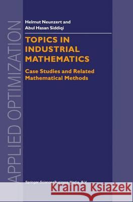 Topics in Industrial Mathematics: Case Studies and Related Mathematical Methods Neunzert, H. 9781441948335 Not Avail